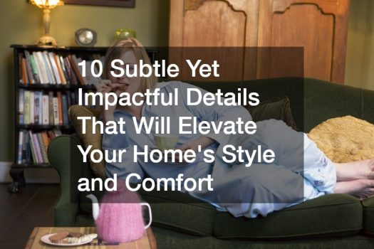 10 Subtle Yet Impactful Details That Will Elevate Your Home’s Style and Comfort