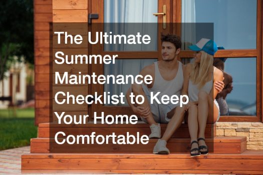 The Ultimate Summer Maintenance Checklist to Keep Your Home Comfortable