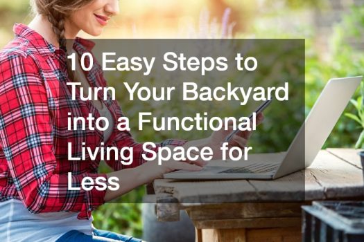 10 Easy Steps to Turn Your Backyard into a Functional Living Space for Less