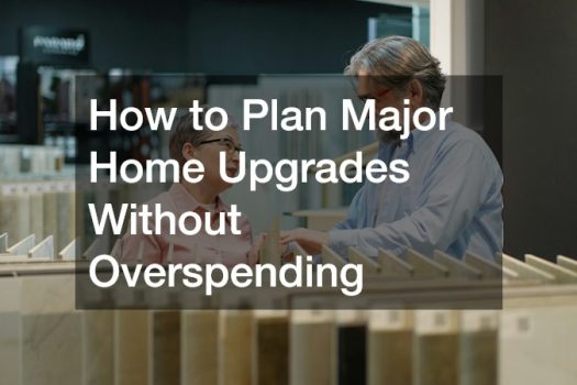 How to Plan Major Home Upgrades Without Overspending